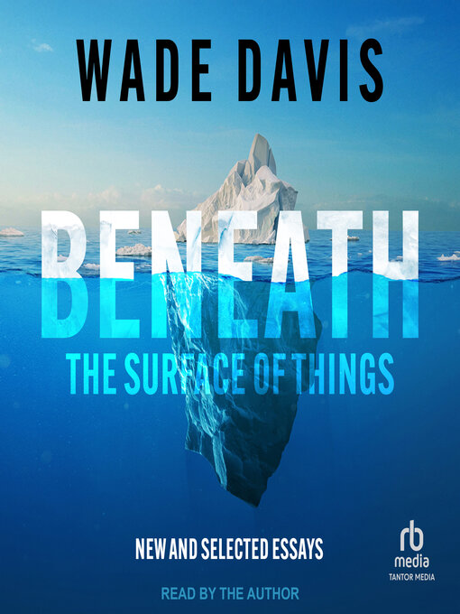 Title details for Beneath the Surface of Things by Wade Davis - Wait list